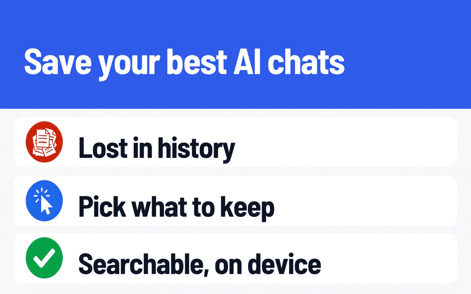 Atesen AI Chat Toolbox: Save your best AI chats. Problem: Lost in history. What it does: Pick what to keep. Result: Searchable, on device.