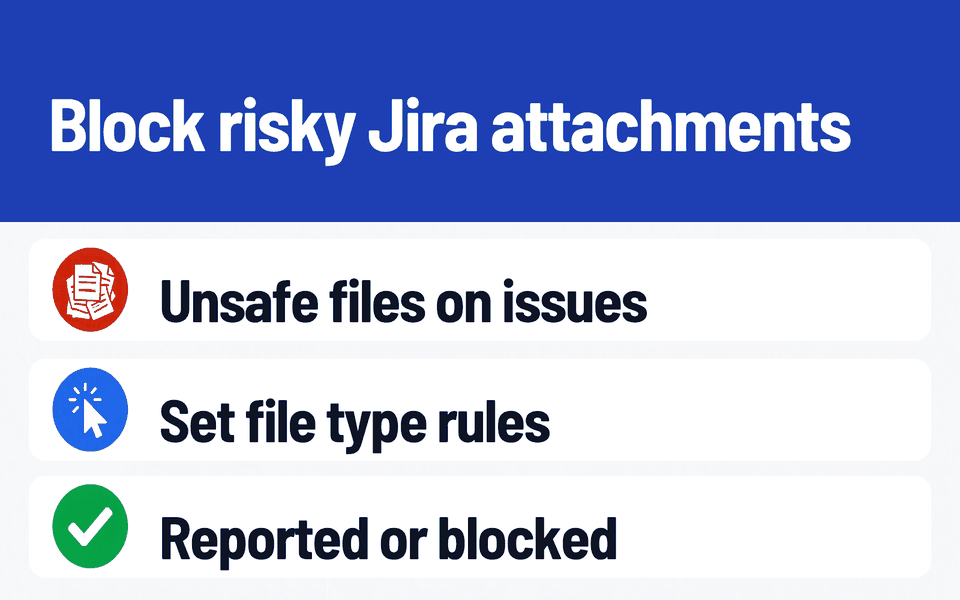 Attachment Policy Guard: Block risky Jira attachments. Problem: Unsafe files on issues. What it does: Set file type rules. Result: Reported or blocked.