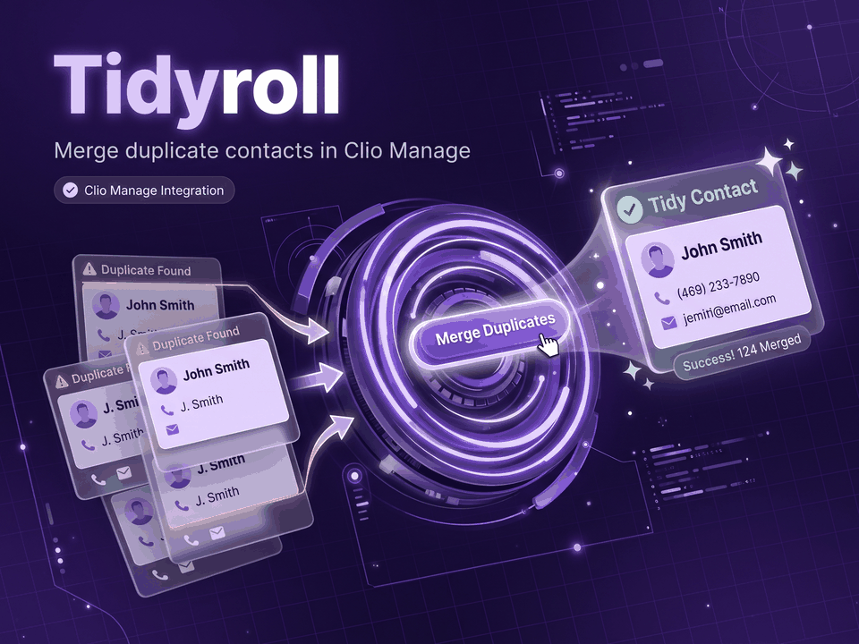 Tidyroll: Merge duplicate Clio contacts. Problem: Duplicate contacts pile up. What it does: Preview each merge. Result: Merged, 30-day undo.